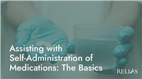 Assisting with Self-Administration of Medications: The Basics