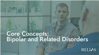 Core Concepts: Bipolar and Related Disorders