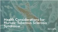 Health Considerations for Nurses: Tuberous Sclerosis Syndrome