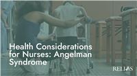 Health Considerations for Nurses: Angelman Syndrome
