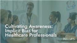 Cultivating Awareness: Implicit Bias for Healthcare Professionals