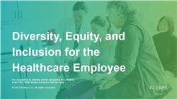 Diversity, Equity, and Inclusion for the Healthcare Employee