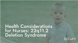 Health Considerations for Nurses: 22q11.2 Deletion Syndrome