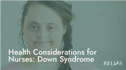 Health Considerations for Nurses: Down Syndrome