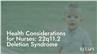 Health Considerations for Nurses: 22q11.2 Deletion Syndrome